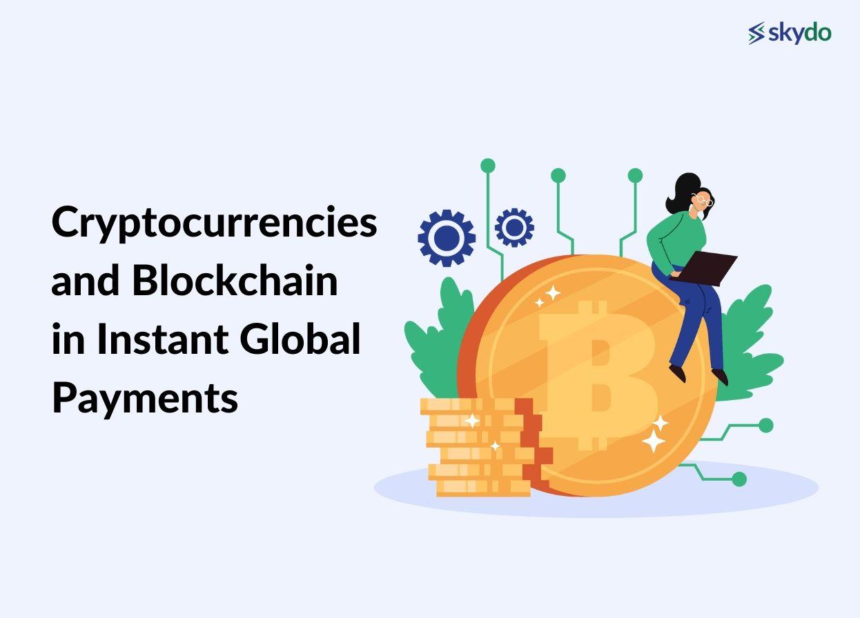 Cryptocurrencies and Blockchain in Instant Global Payments