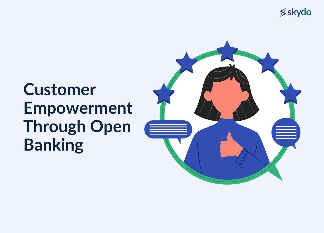 Customer Empowerment Through Open Banking