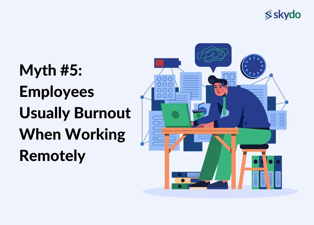 Myth #5: Employees Usually Burnout When Working Remotely