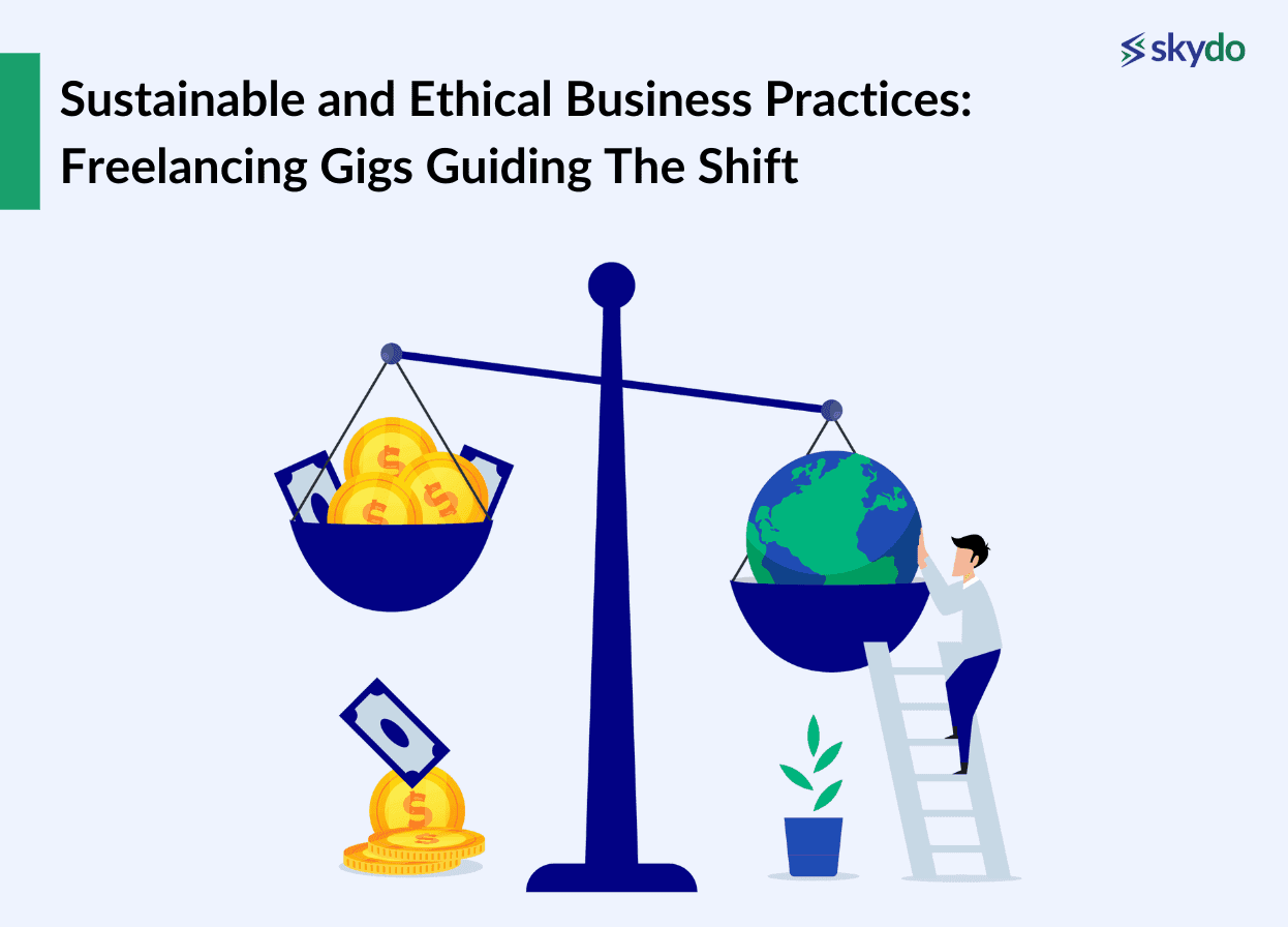 Sustainable & Ethical Business Practices: Freelancing Gigs Guiding The Shift 
