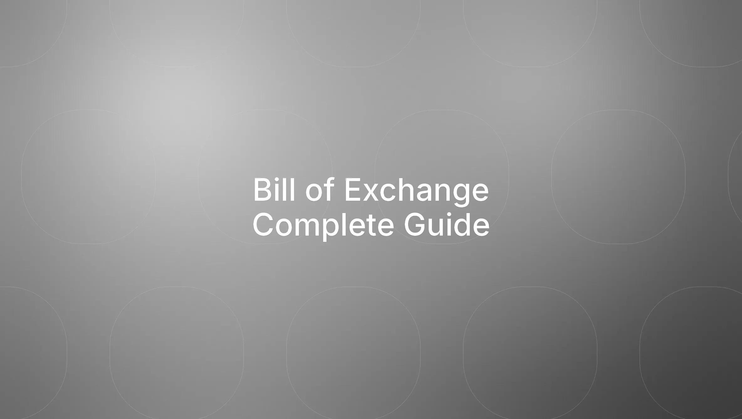 Complete Guide to Bill of Exchange