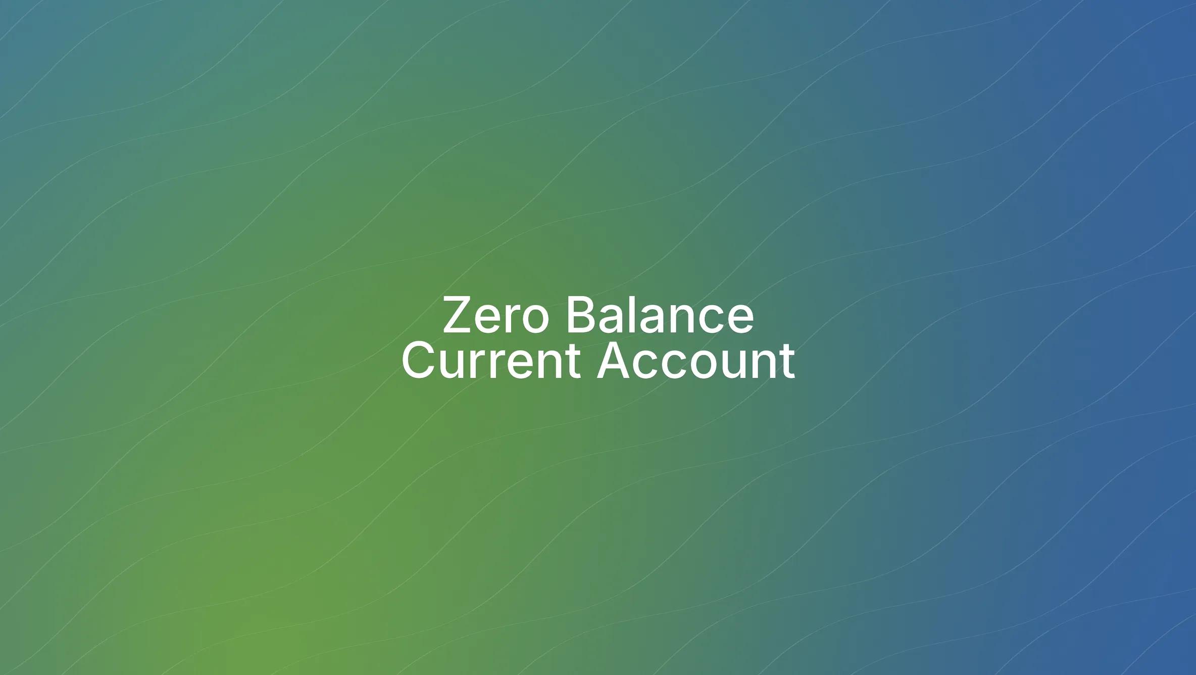 What Is a Zero Balance Current Account?