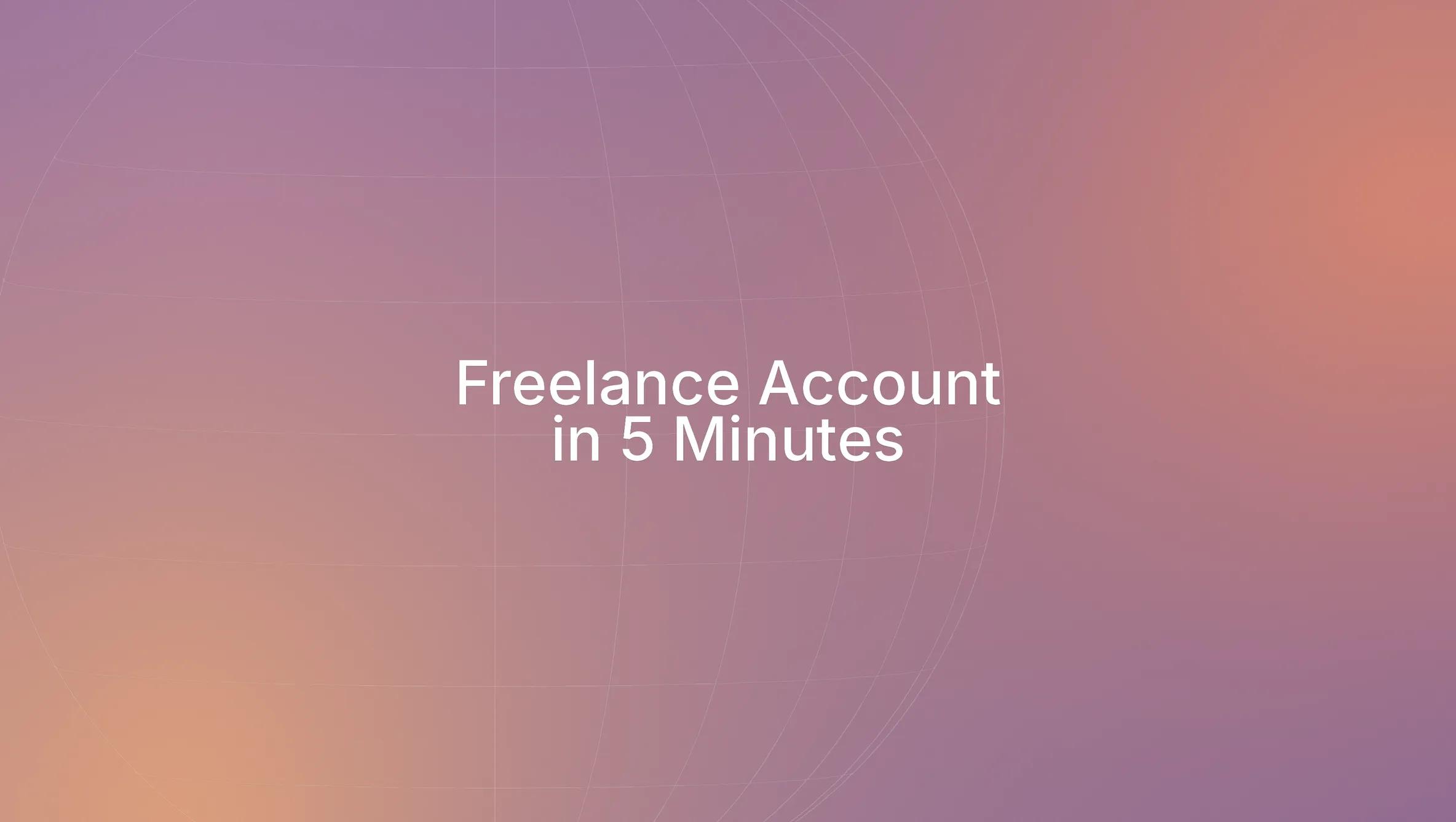 Set Up Your Freelance International Bank Account in Just 5 Minutes