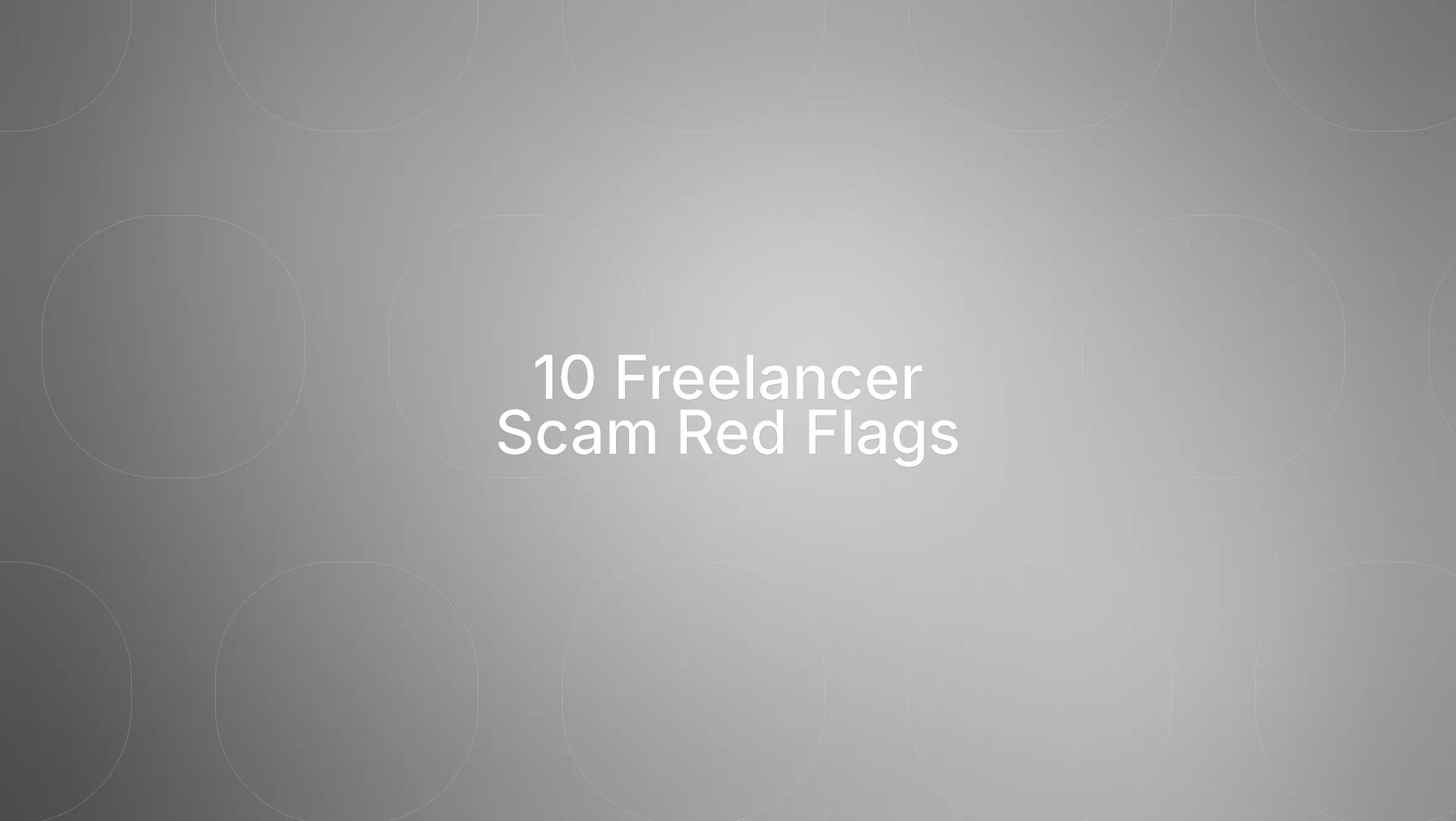 10 Red Flags and Warning Signs of Freelancer Scams