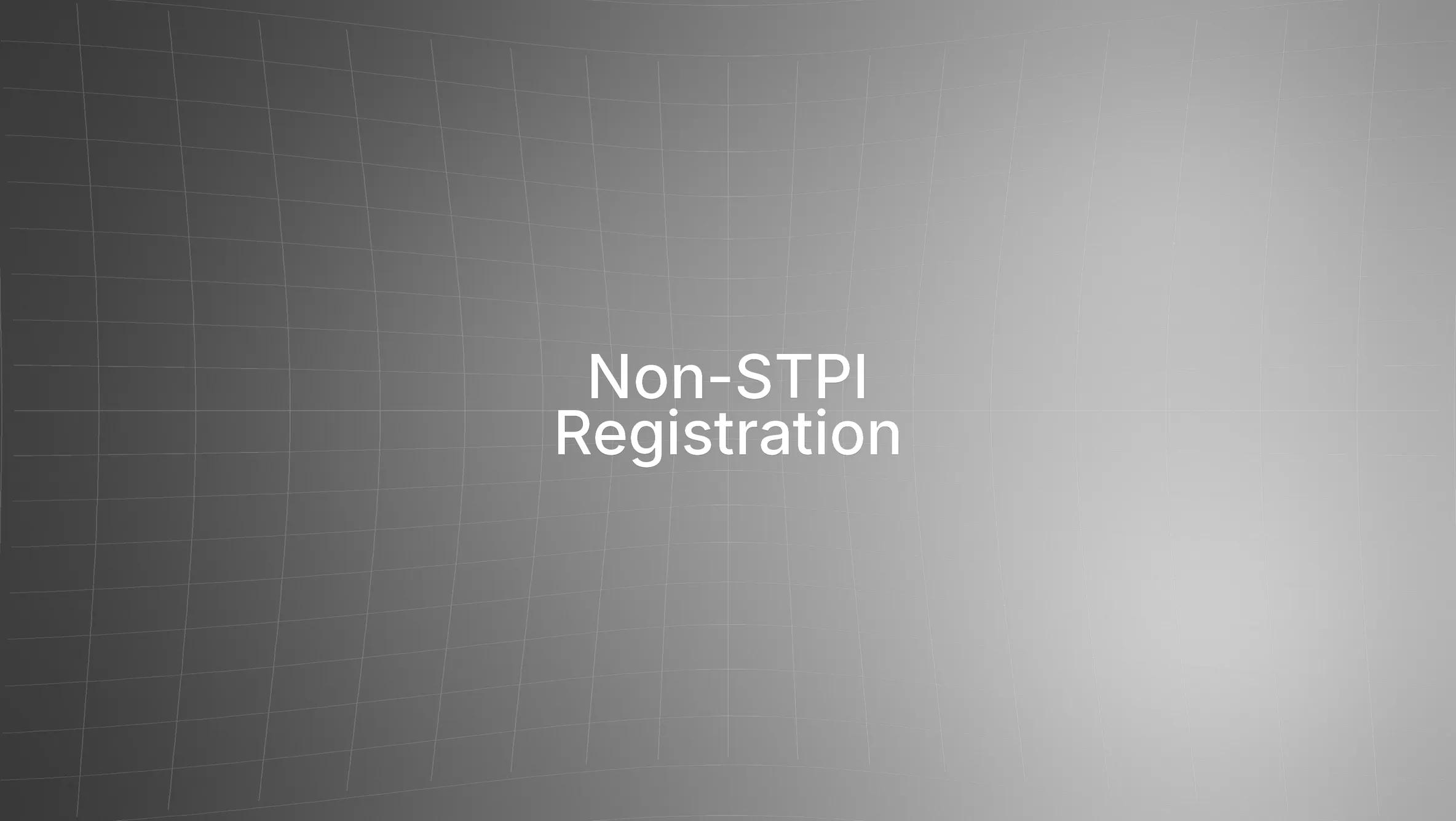 Non-STPI Registration: Step-by-Step Process and Benefits