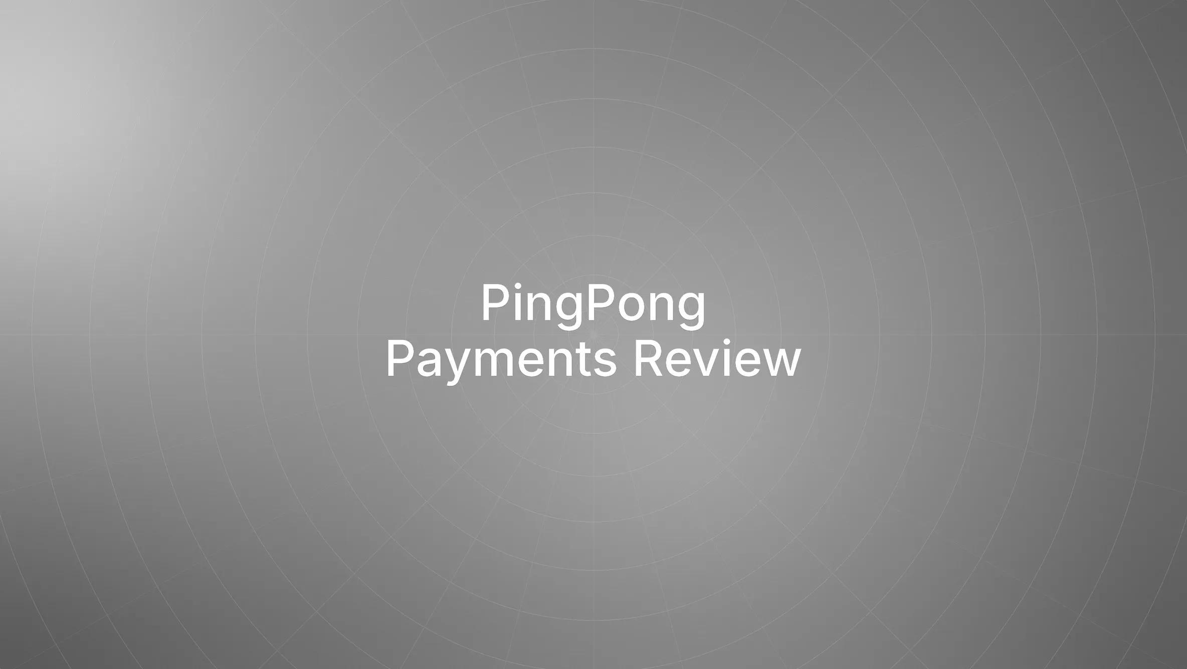 PingPong Payments: Review, Fees and Features