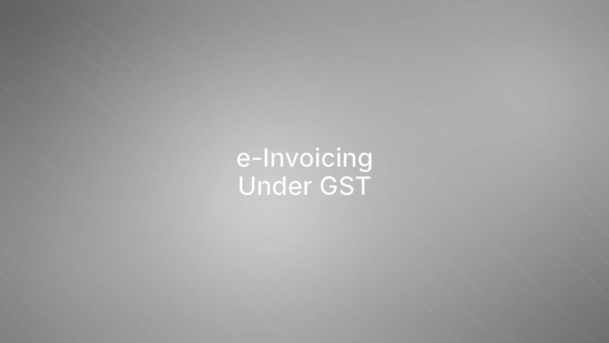 What is e-Invoicing Under GST?