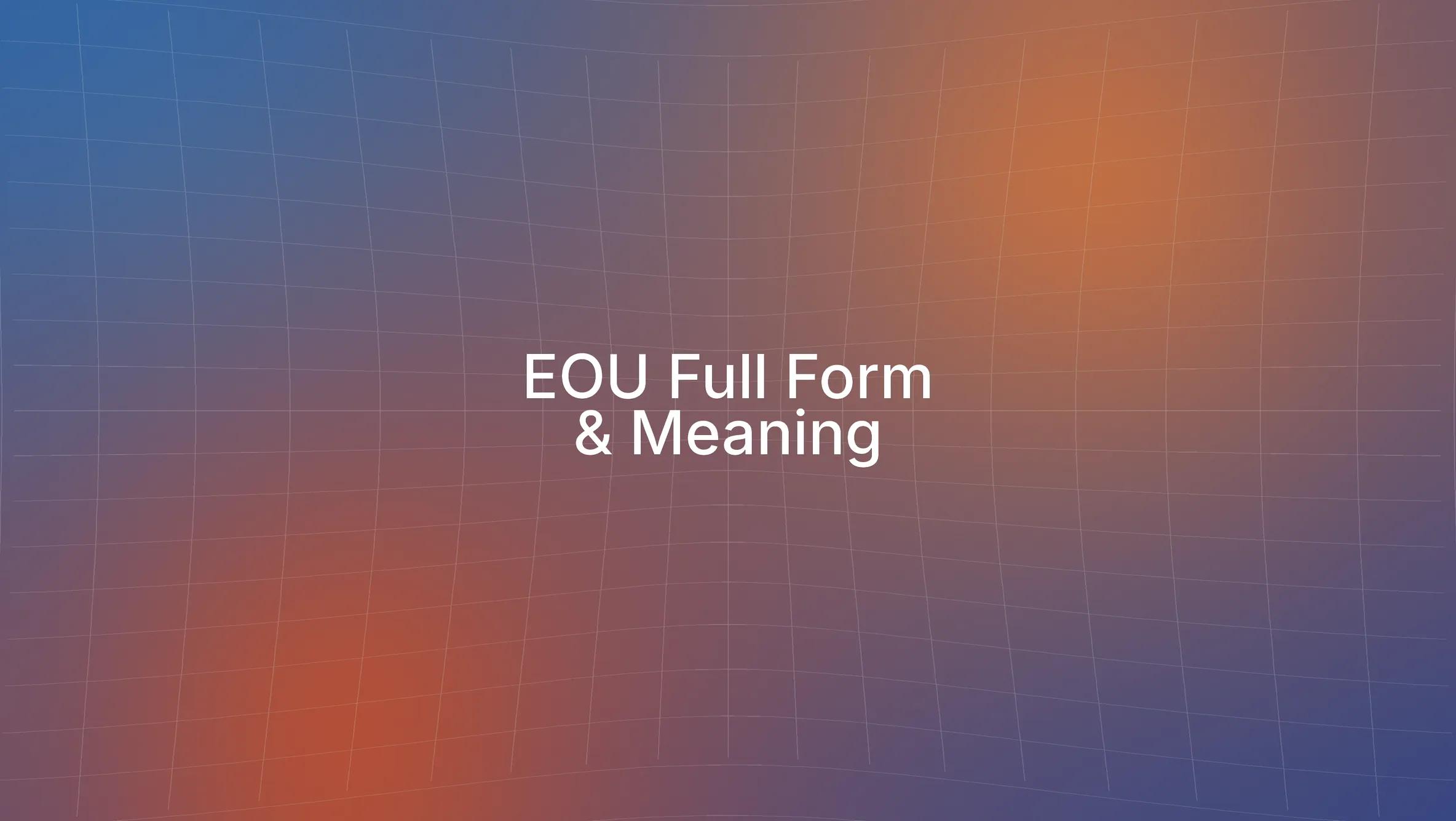 EOU Full Form & How Export Oriented Units Help You Save on Customs Duties