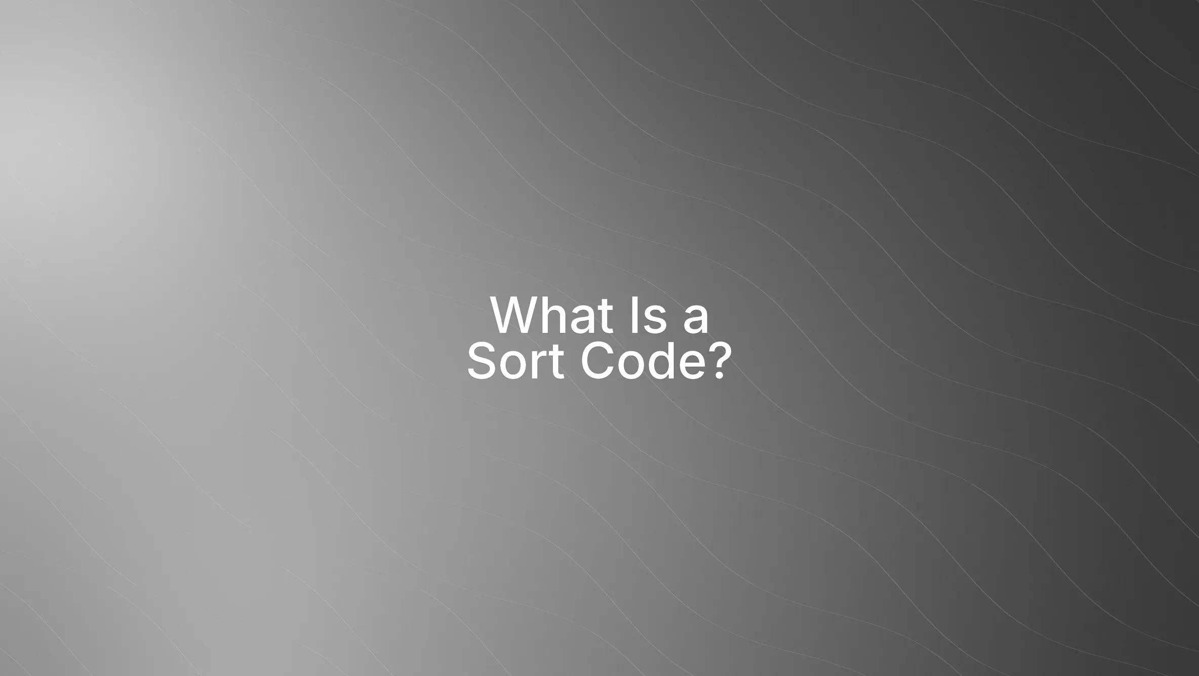 What is Sort Code? All You Need to Know