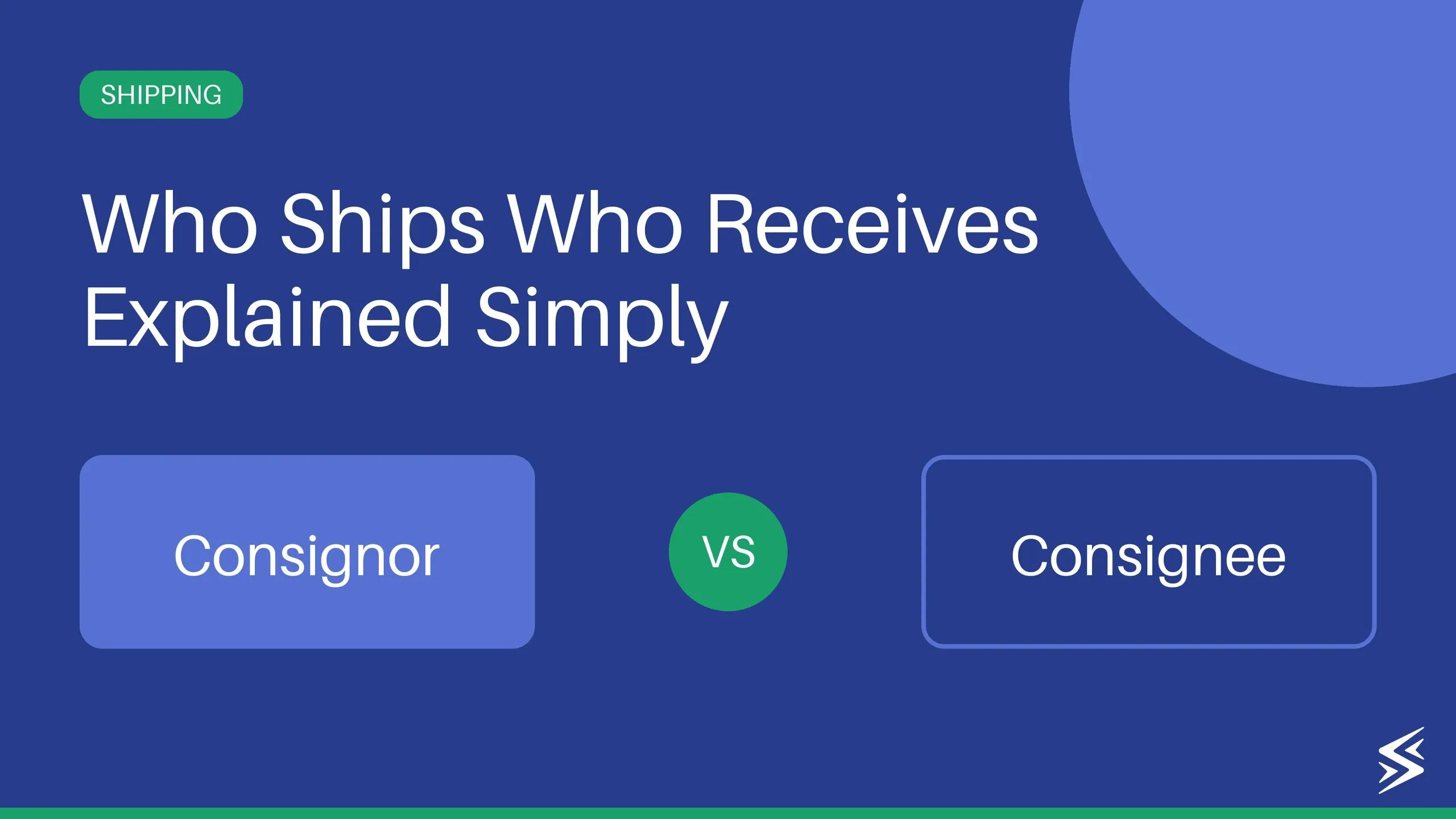 Consignor vs Consignee: Meaning, Differences & Example