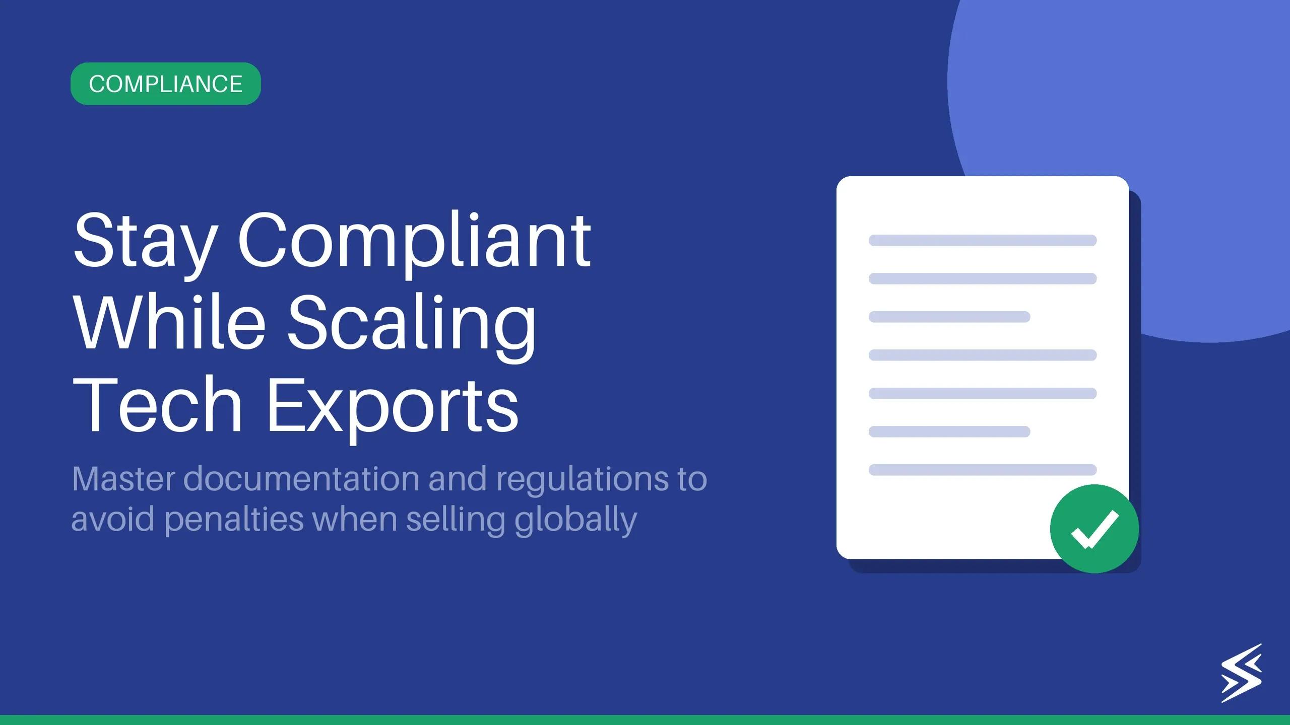A Step-by-Step Guide for Tech Exporters on Global Compliance