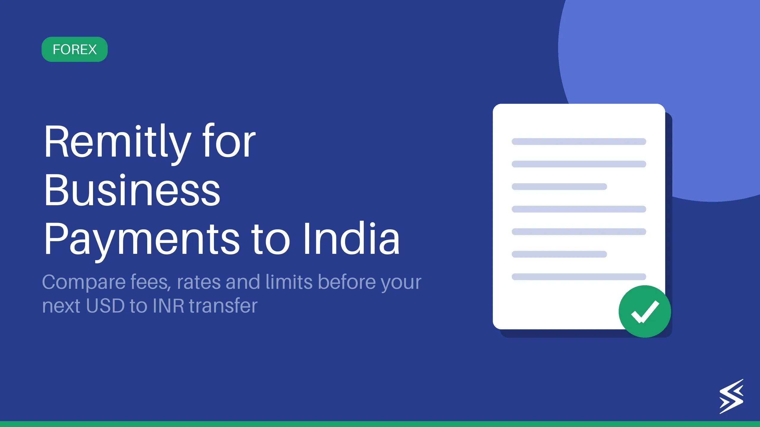Remitly Transfer (USD→INR): Fees, Limits, Compliance — and a Better Business Alternative